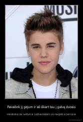 Pavadink jį gėjum ir aš iškart tau į galvą duosiu - mokslininkai dar neištyrė ar Justinas Bieberis yra mergaitė ar berniukas