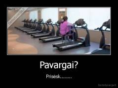Pavargai? - Prisėsk........
