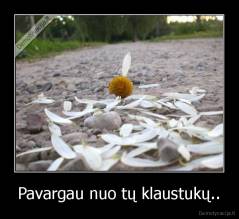 Pavargau nuo tų klaustukų.. - 