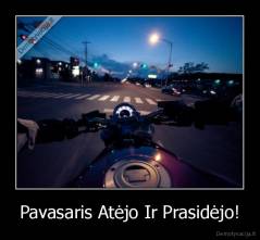 Pavasaris Atėjo Ir Prasidėjo! - 