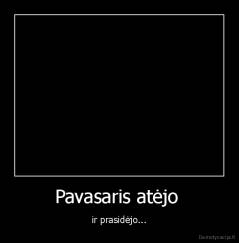 Pavasaris atėjo  - ir prasidėjo...