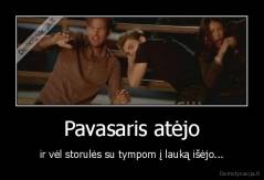 Pavasaris atėjo - ir vėl storulės su tympom į lauką išėjo...