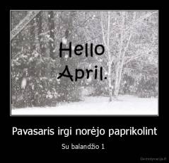 Pavasaris irgi norėjo paprikolint - Su balandžio 1 