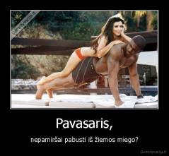 Pavasaris, - nepamiršai pabusti iš žiemos miego?