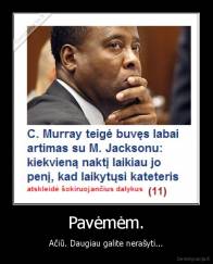 Pavėmėm. - Ačiū. Daugiau galite nerašyti...