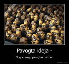 Pavogta idėja - - Blogiau negu pavogtas daiktas 