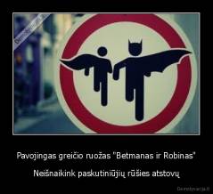 Pavojingas greičio ruožas "Betmanas ir Robinas" - Neišnaikink paskutiniūjių rūšies atstovų