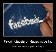 Pavojingiausia priklausomybė ta, - kurios net nelaikai priklausomybe