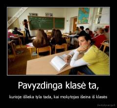 Pavyzdinga klasė ta, - kurioje išlieka tyla tada, kai mokytojas išeina iš klasės