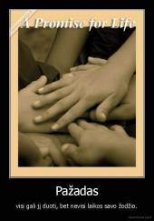 Pažadas - visi gali jį duoti, bet nevisi laikos savo žodžio.