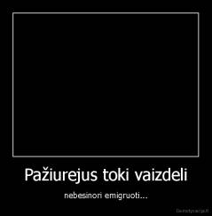 Pažiurejus toki vaizdeli - nebesinori emigruoti...