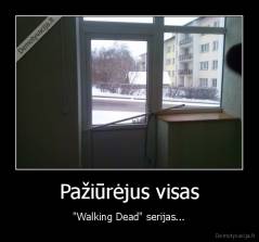 Pažiūrėjus visas - "Walking Dead" serijas...