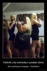 Pažiūrėk į šią nuotrauką ir pasakyk atvirai - Kad svarbiausia moteryje - charakteris