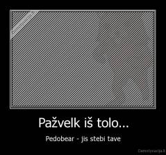 Pažvelk iš tolo... - Pedobear - jis stebi tave