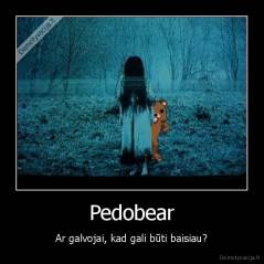 Pedobear - Ar galvojai, kad gali būti baisiau?