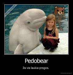 Pedobear - Jis vis laukia progos. 
