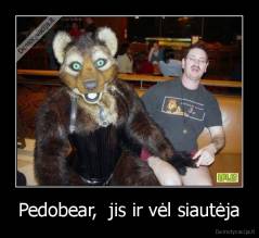 Pedobear,  jis ir vėl siautėja - 