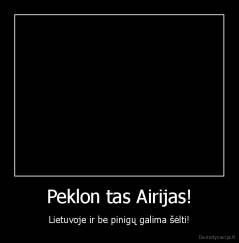 Peklon tas Airijas! - Lietuvoje ir be pinigų galima šėlti!