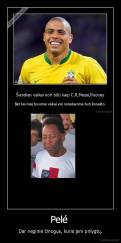 Pelé  - Dar negimė žmogus, kuris jam prilygtų.