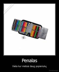 Penalas - Vieta kur mėtosi daug popieriukų