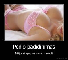Penio padidinimas - Milijonai vyrų juk negali meluoti