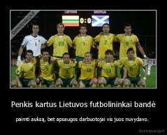 Penkis kartus Lietuvos futbolininkai bandė - paimti auksą, bet apsaugos darbuotojai vis juos nuvydavo. 