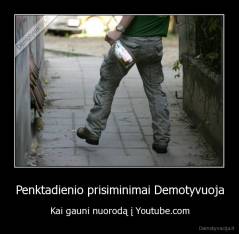 Penktadienio prisiminimai Demotyvuoja - Kai gauni nuorodą į Youtube.com