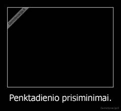 Penktadienio prisiminimai. - 
