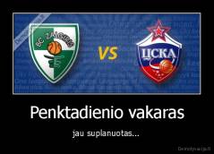 Penktadienio vakaras - jau suplanuotas...