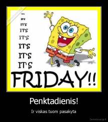Penktadienis! - Ir viskas tuom pasakyta