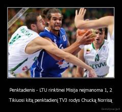 Penktadienis - LTU rinktinei Misija neįmanoma 1, 2 - Tikiuosi kitą penktadienį TV3 rodys Chucką Norrisą