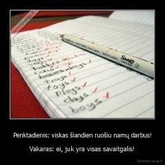 Penktadienis: viskas šiandien ruošiu namų darbus! - Vakaras: ei, juk yra visas savaitgalis!