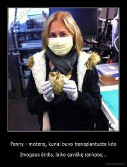 Penny - moteris, kuriai buvo transplantuota kito - žmogaus širdis, laiko saviškę rankose...