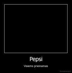 Pepsi - Visiems prieinamas