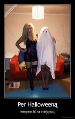 Per Halloweeną - merginos būna dviejų tipų