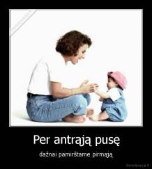 Per antrąją pusę - dažnai pamirštame pirmąją