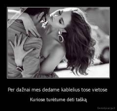 Per dažnai mes dedame kablelius tose vietose  - Kuriose turėtume dėti tašką