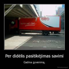 Per didėlis pasitikėjimas savimi - Gadina gyvenimą.