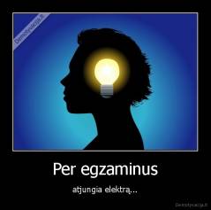Per egzaminus - atjungia elektrą...