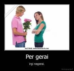 Per gerai - irgi negerai.