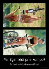 Per ilgai sėdi prie kompo? - Bet bent kaklą kątik pamankštinai.