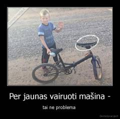 Per jaunas vairuoti mašina - - tai ne problema 