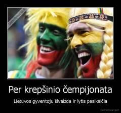 Per krepšinio čempijonata - Lietuvos gyventoju išvaizda ir lytis pasikeičia