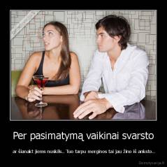 Per pasimatymą vaikinai svarsto -  ar šianakt jiems nuskils.. Tuo tarpu merginos tai jau žino iš anksto..