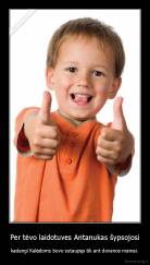 Per tėvo laidotuves Antanukas šypsojosi - kadangi Kalėdoms buvo sutaupęs tik ant dovanos mamai.