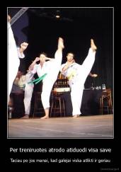 Per treniruotes atrodo atiduodi visa save - Taciau po jos manai, kad galejai viska atlikti ir geriau