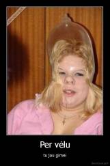 Per vėlu - tu jau gimei