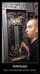 Perfechuistas - Žmogus, norintis padaryti tobulai, bet pochui, ir taip sueis.