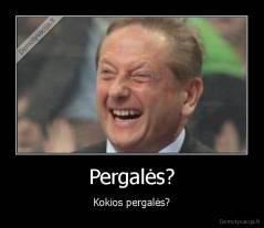 Pergalės? - Kokios pergalės?