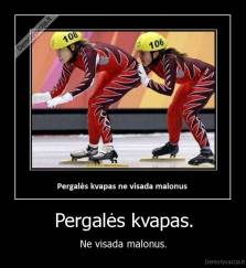 Pergalės kvapas. - Ne visada malonus.